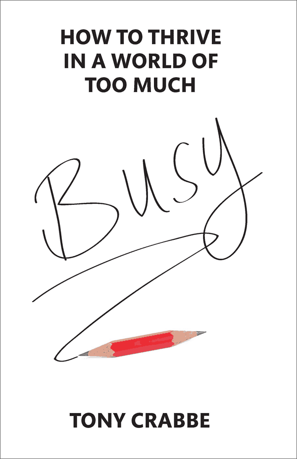 Busy: How to Thrive in a World of Too Much